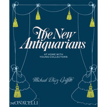 Load image into Gallery viewer, The New Antiquarians: At Home with Young Collectors