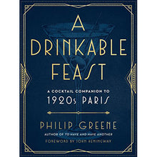 Load image into Gallery viewer, A Drinkable Feast: A Cocktail Companion to 1920s Paris