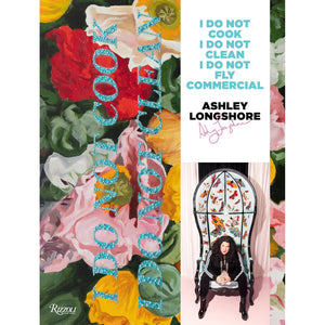 Ashley Longshore: I Do Not Cook, I Do Not Clean, I Do Not Fly Commercial