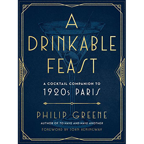 A Drinkable Feast: A Cocktail Companion to 1920s Paris