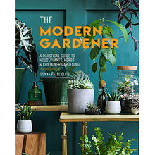 Load image into Gallery viewer, The Modern Gardener: A Practical Guide to Houseplants, Herbs &amp; Container Gardening
