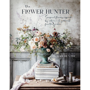 The Flower Hunter: Seasonal flowers inspired by nature and gathered from the garden